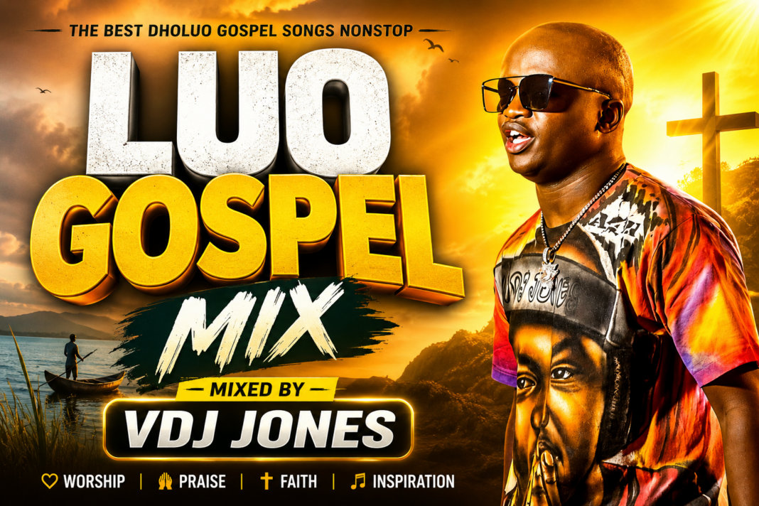 VDJ Jones Luo Gospel Mix featuring the best Dholuo worship and praise songs.