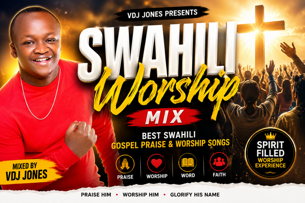 Swahili Worship Mix by VDJ Jones featuring the best Swahili gospel praise and worship songs.